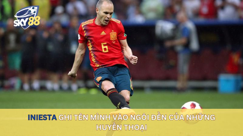 Iniesta ghi tên mình vào ngôi đền của những huyền thoại