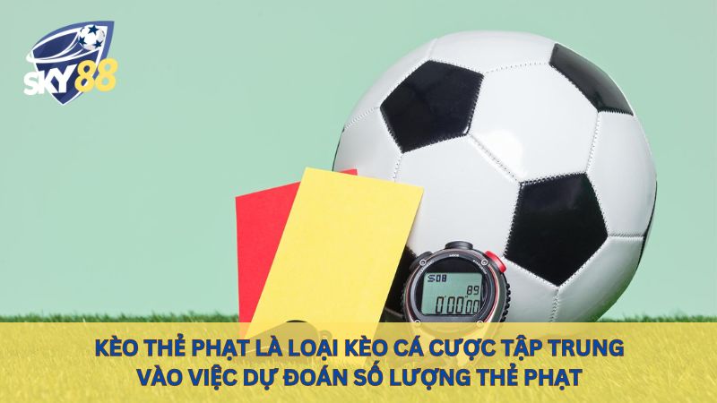 Kèo thẻ phạt là loại kèo cá cược tập trung vào việc dự đoán số lượng thẻ phạt