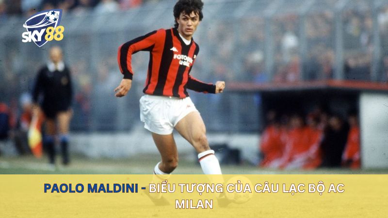 Paolo Maldini - Biểu tượng của câu lạc bộ AC Milan